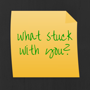 what stuck with you-